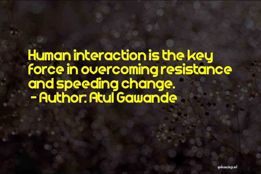 Force Interaction Quotes By Atul Gawande