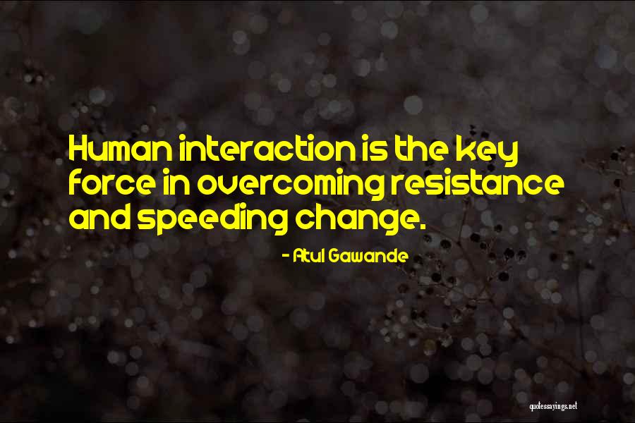 Force Interaction Quotes By Atul Gawande