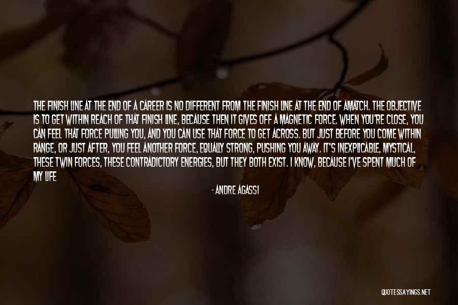 Force Is Strong Quotes By Andre Agassi Force Is Strong Quotes By Andre Agassi