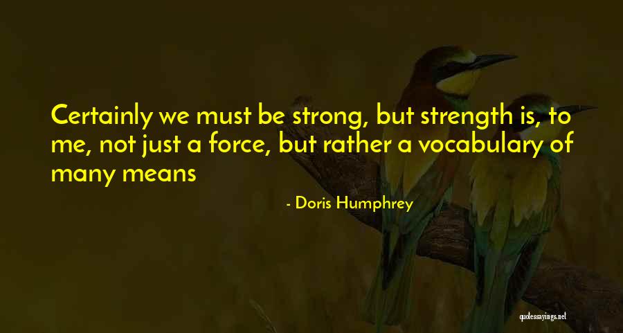 Force Is Strong Quotes By Doris Humphrey Force Is Strong Quotes By Doris Humphrey
