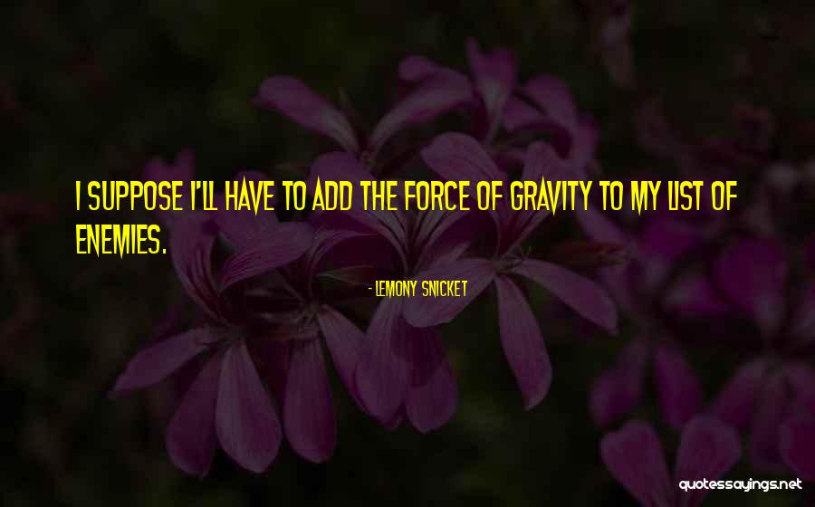 Force Of Gravity Quotes By Lemony Snicket