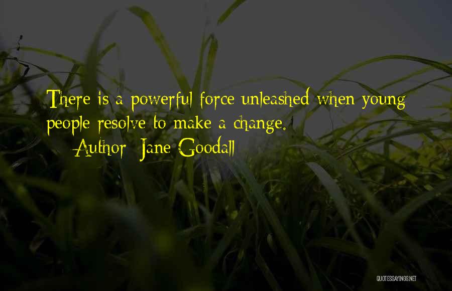 Force Unleashed Quotes By Jane Goodall