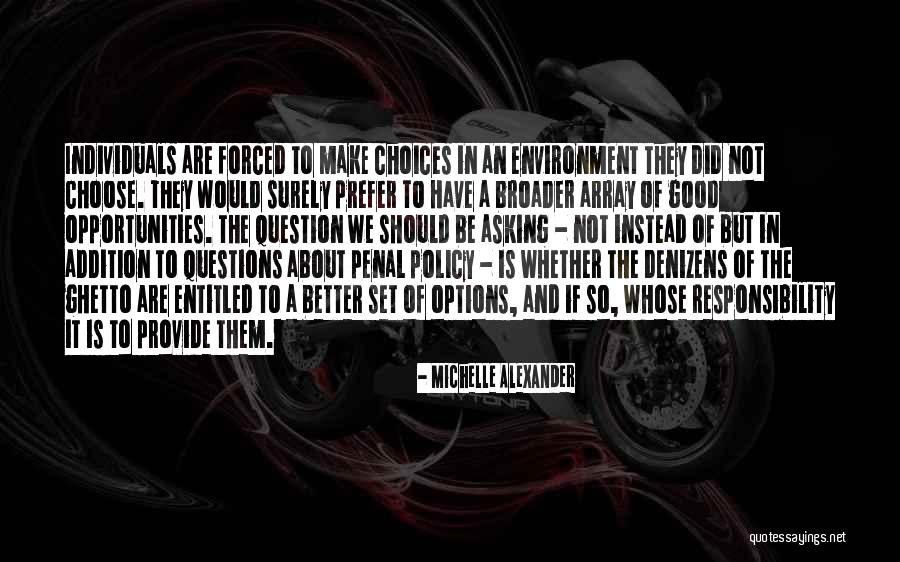 Forced Choices Quotes By Michelle Alexander Forced Choices Quotes By Michelle Alexander