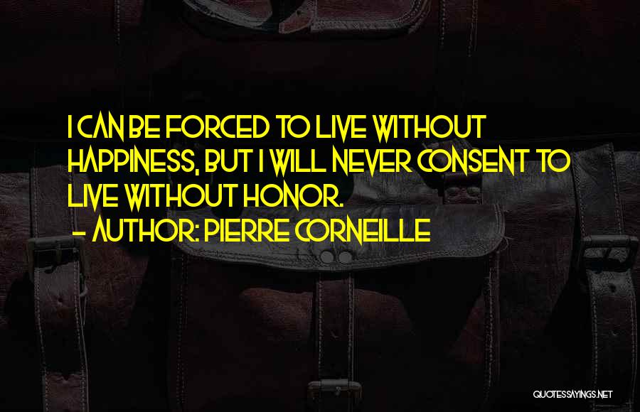 Forced Happiness Quotes By Pierre Corneille