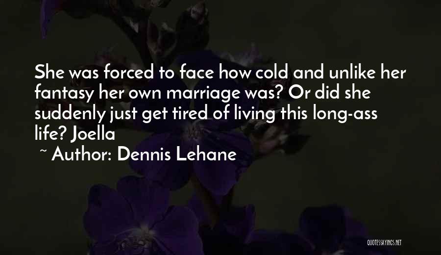 Forced Marriage Quotes By Dennis Lehane