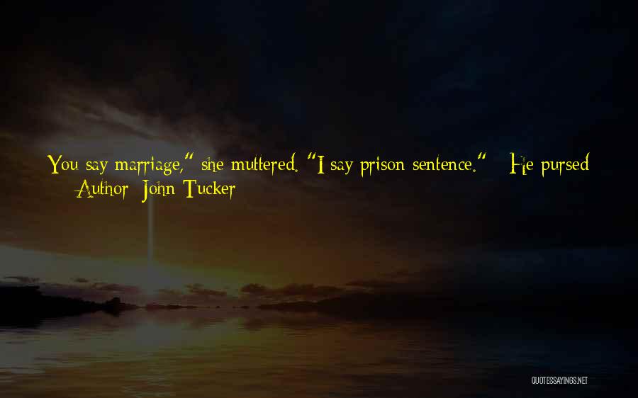 Forced Marriage Quotes By John Tucker