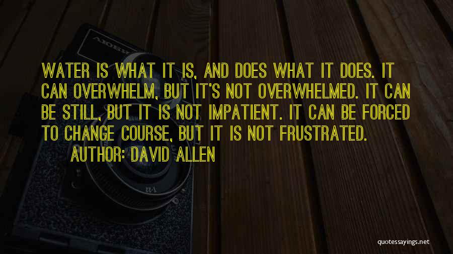 Forced To Change Quotes By David Allen