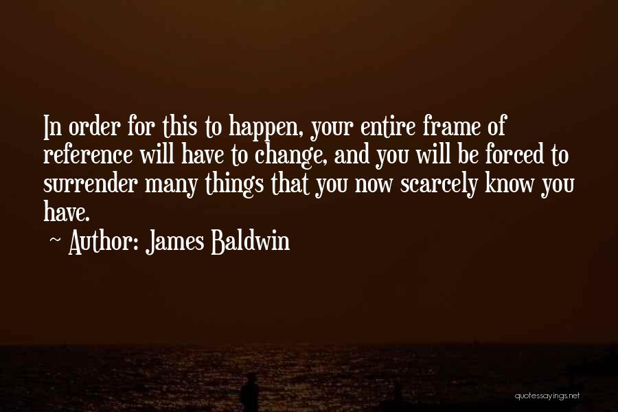 Forced To Change Quotes By James Baldwin