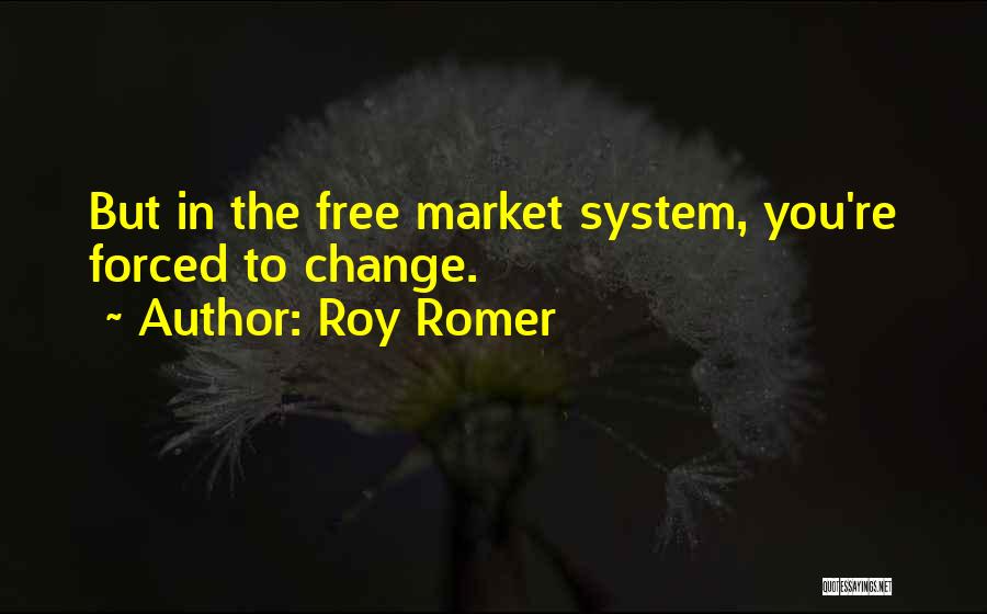 Forced To Change Quotes By Roy Romer