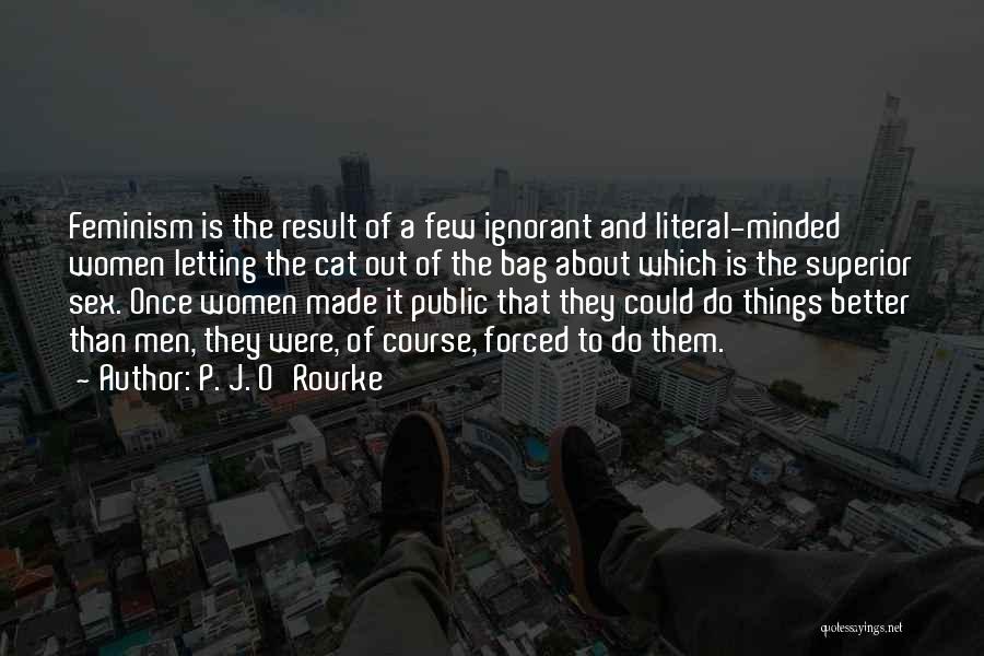 Forced To Do Quotes By P. J. O'Rourke