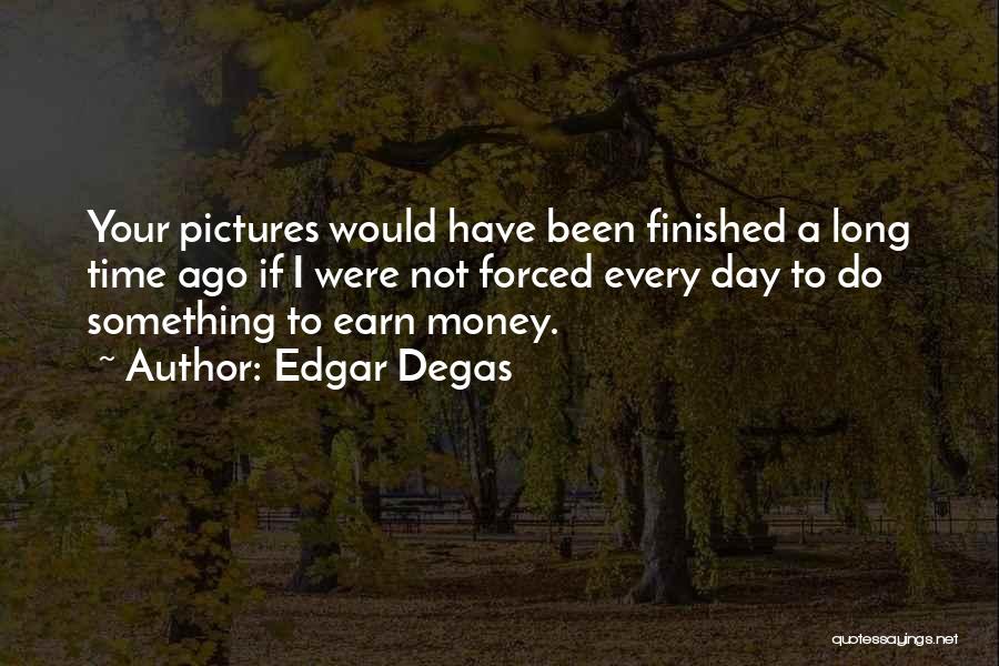 Forced To Do Something Quotes By Edgar Degas