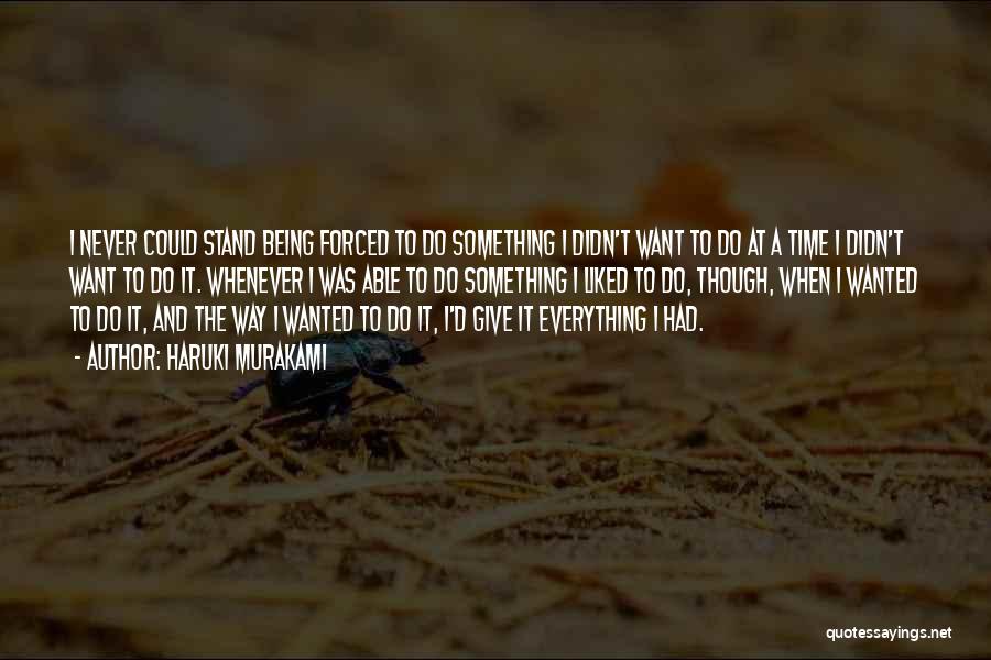 Forced To Do Something Quotes By Haruki Murakami