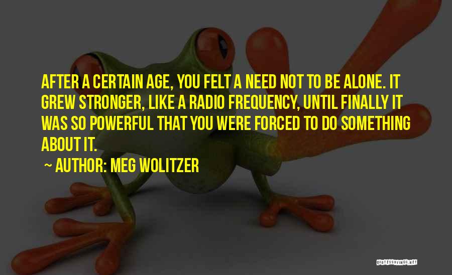 Forced To Do Something Quotes By Meg Wolitzer