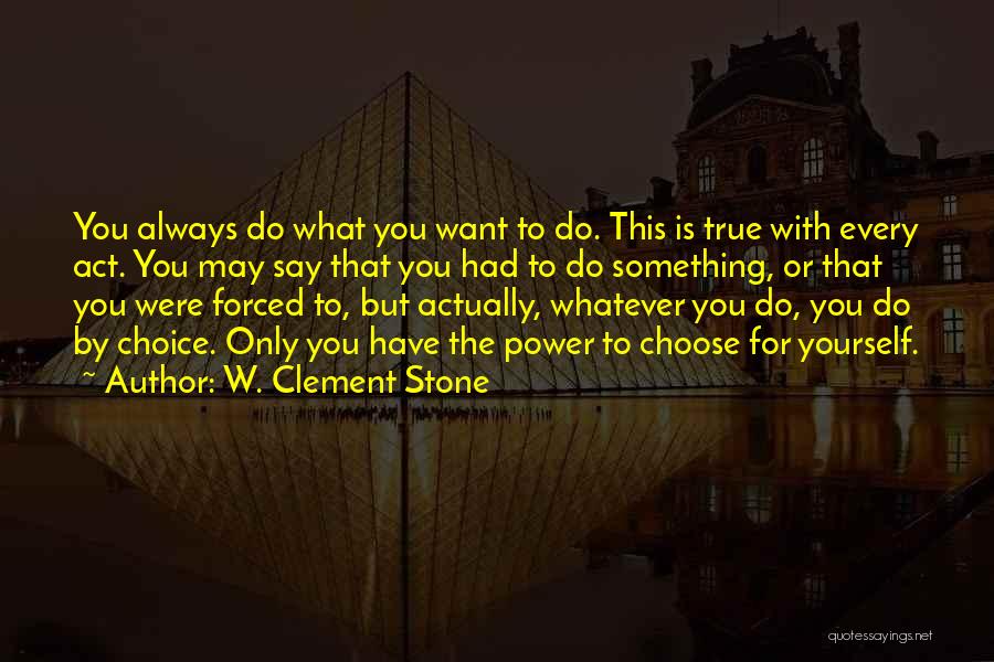 Forced To Do Something Quotes By W. Clement Stone