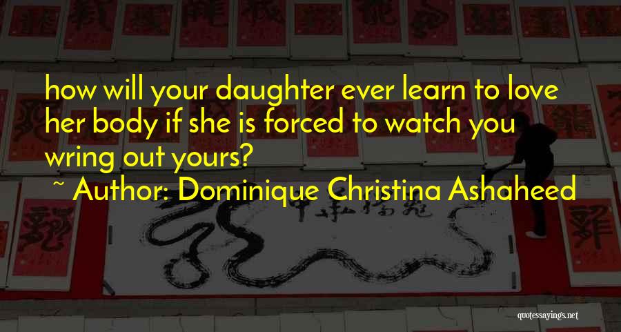 Forced To Love You Quotes By Dominique Christina Ashaheed