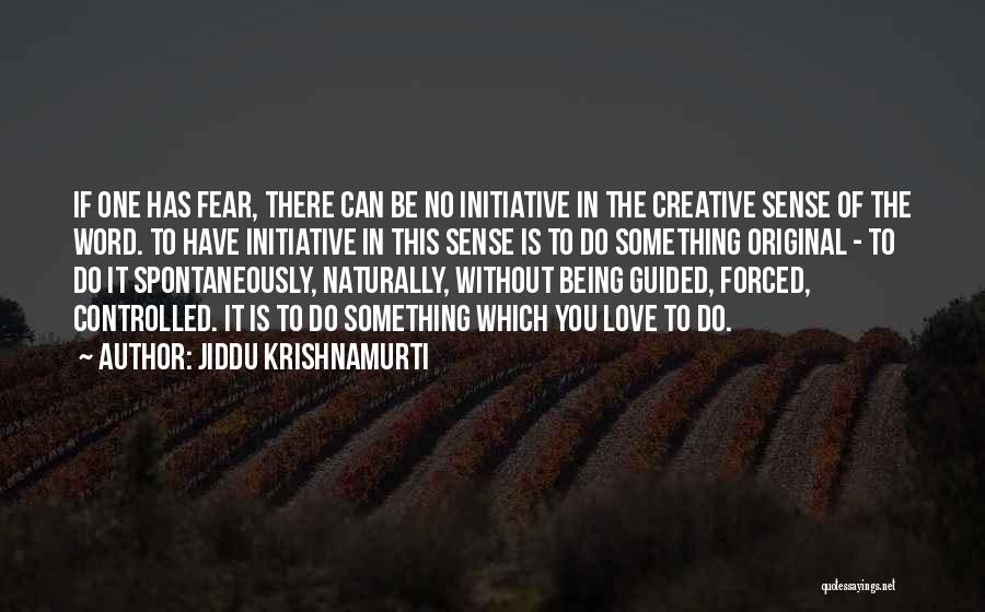 Forced To Love You Quotes By Jiddu Krishnamurti