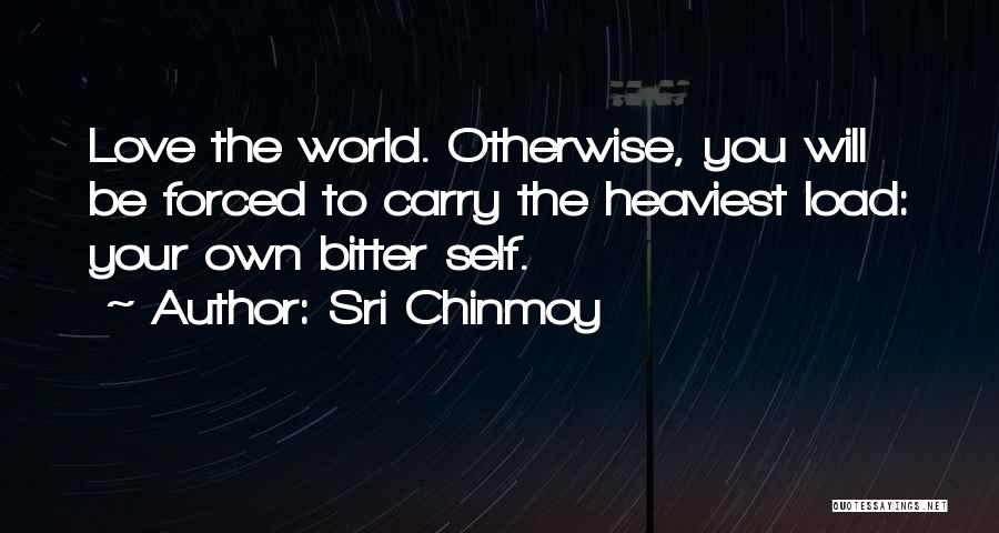 Forced To Love You Quotes By Sri Chinmoy