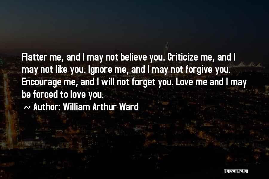 Forced To Love You Quotes By William Arthur Ward