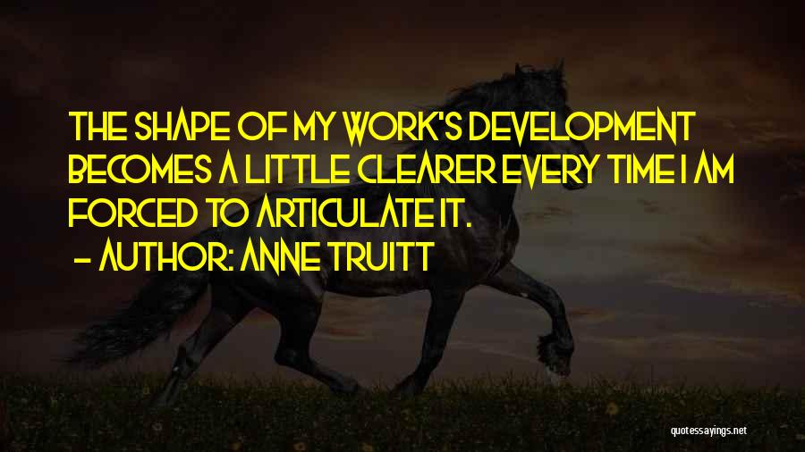 Forced To Work Quotes By Anne Truitt