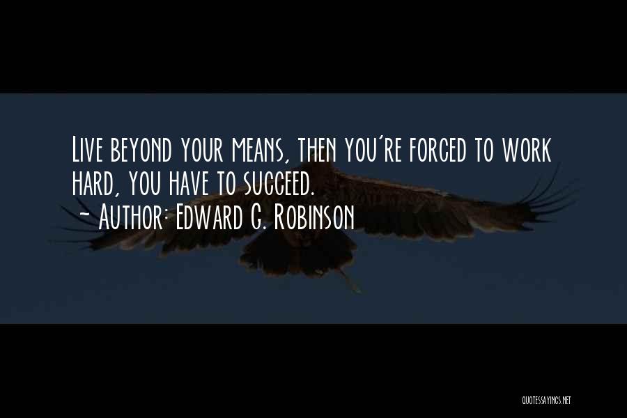 Forced To Work Quotes By Edward G. Robinson