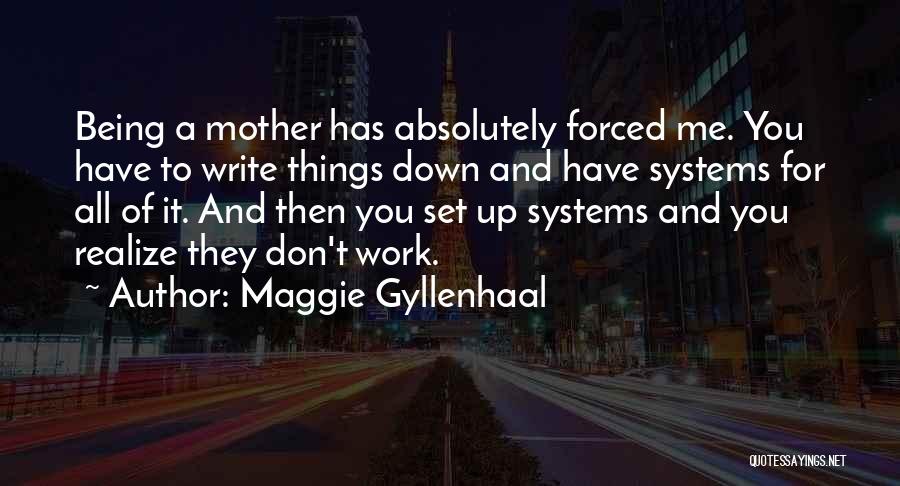 Forced To Work Quotes By Maggie Gyllenhaal