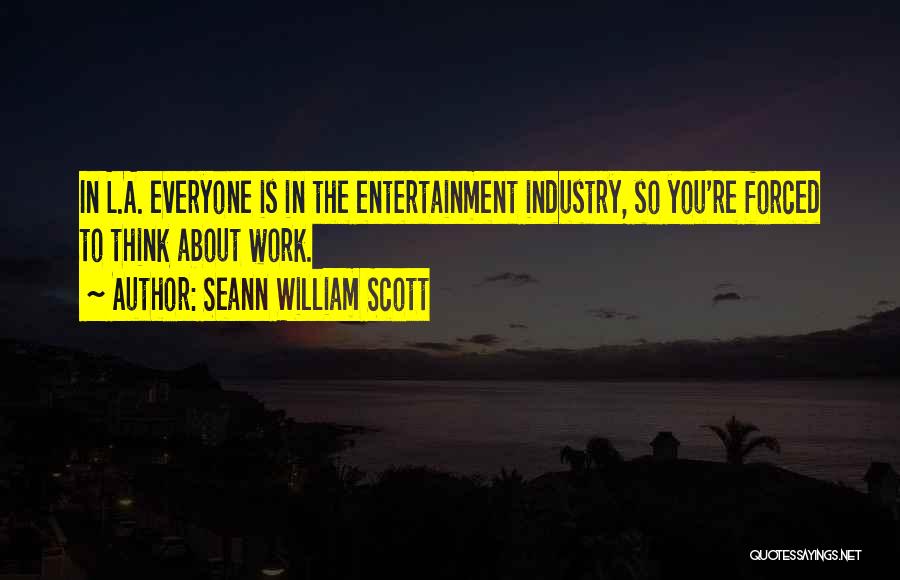 Forced To Work Quotes By Seann William Scott