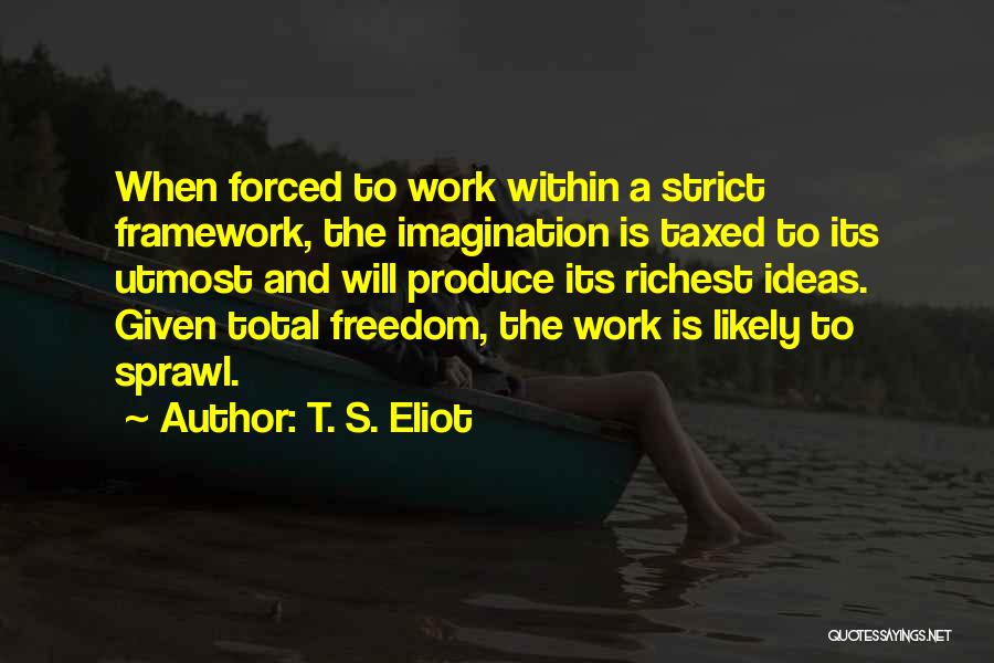 Forced To Work Quotes By T. S. Eliot
