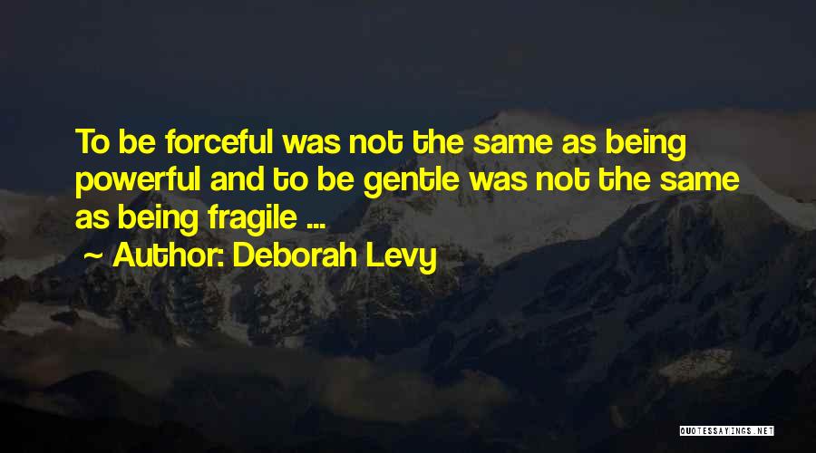 Forceful Quotes By Deborah Levy