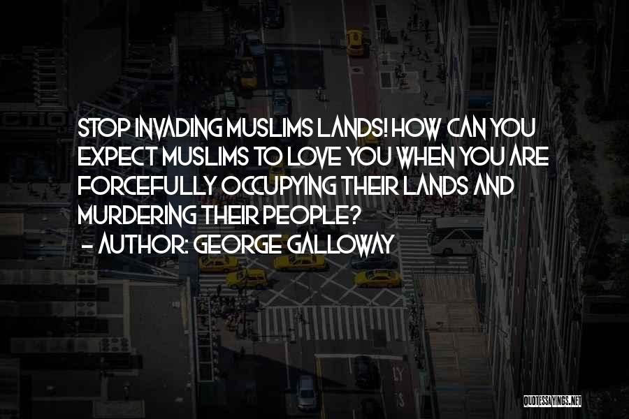 Forcefully Love Quotes By George Galloway