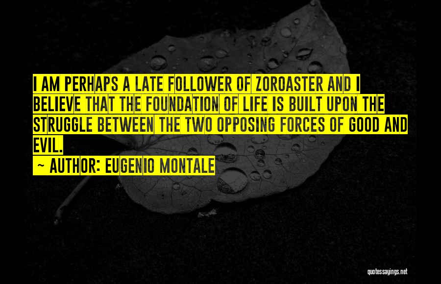 Forces Of Good And Evil Quotes By Eugenio Montale