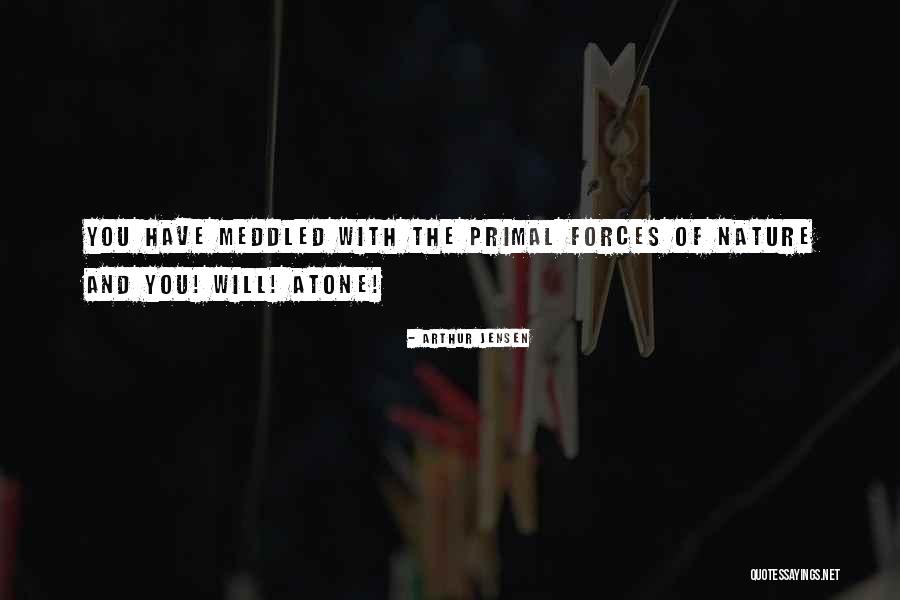 Forces Of Nature Quotes By Arthur Jensen