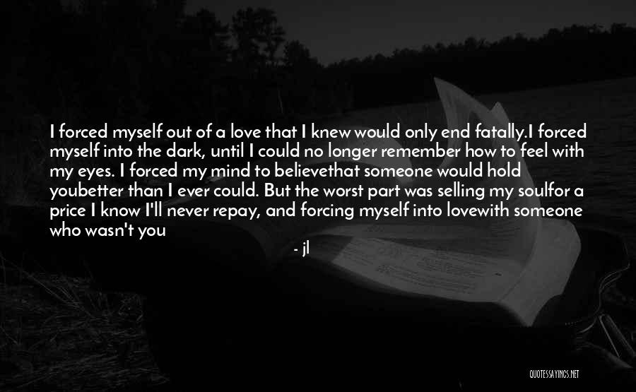Forcing Love Quotes By Jl Forcing Love Quotes By Jl