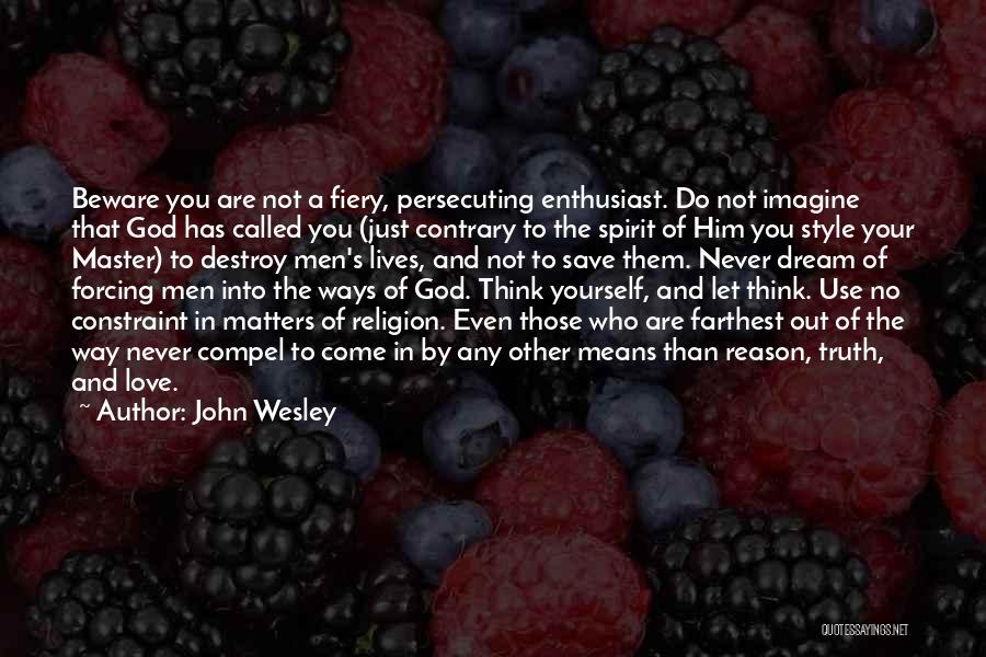 Forcing Love Quotes By John Wesley