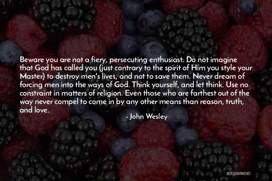 Forcing Love Quotes By John Wesley