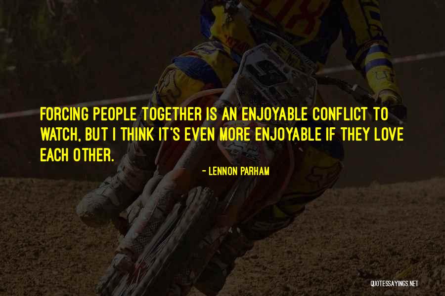 Forcing Love Quotes By Lennon Parham Forcing Love Quotes By Lennon Parham