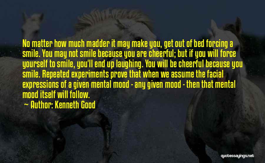 Forcing Smile Quotes By Kenneth Good