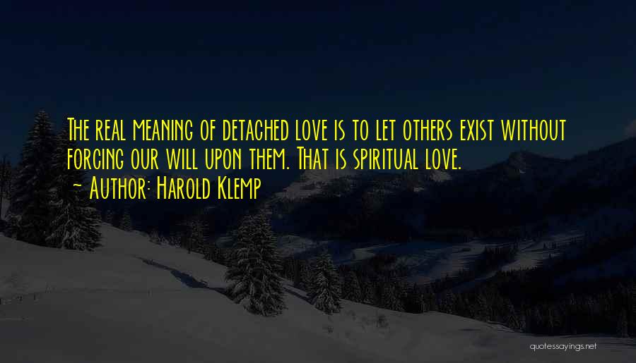 Forcing Someone To Love You Quotes By Harold Klemp