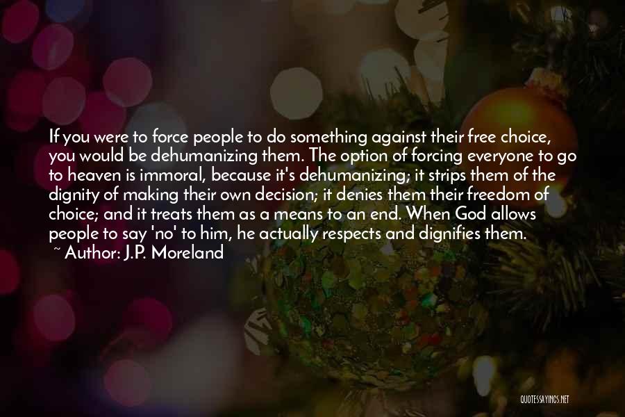 Forcing Something Quotes By J.P. Moreland