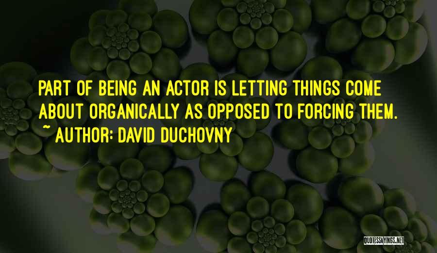 Forcing Things Quotes By David Duchovny