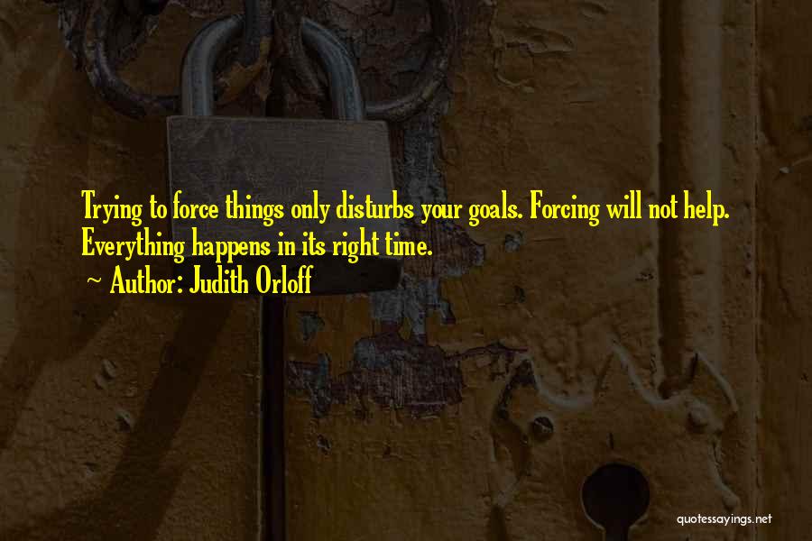 Forcing Things Quotes By Judith Orloff