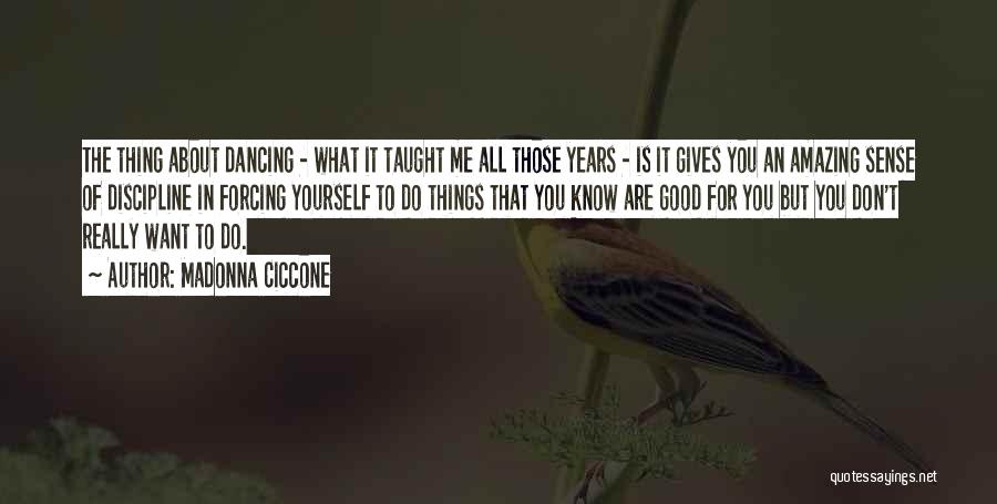 Forcing Things Quotes By Madonna Ciccone