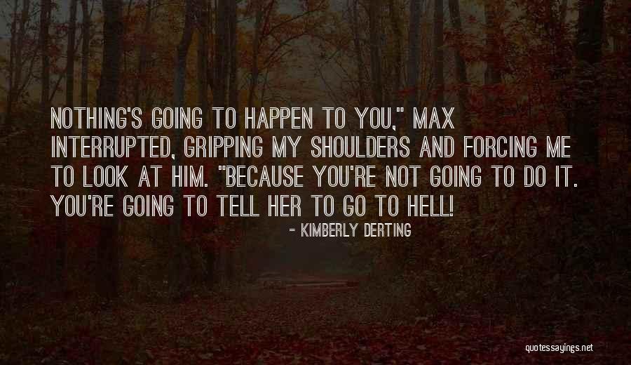 Forcing Things To Happen Quotes By Kimberly Derting Forcing Things To Happen Quotes By Kimberly Derting