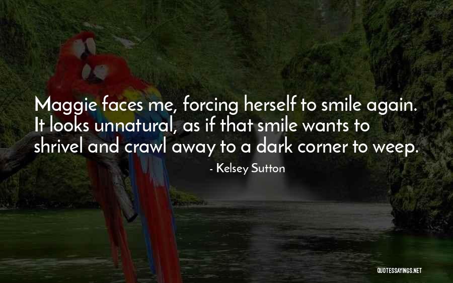 Forcing Yourself To Smile Quotes By Kelsey Sutton Forcing Yourself To Smile Quotes By Kelsey Sutton