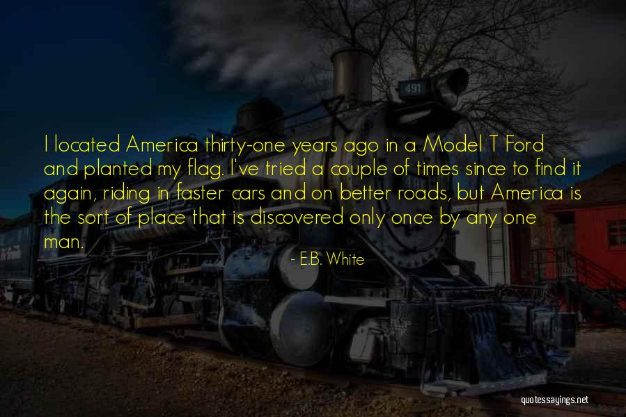 Ford T Quotes By E.B. White Ford T Quotes By E.B. White