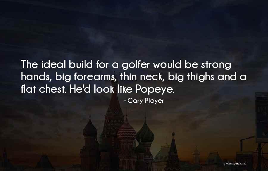 Forearms Quotes By Gary Player Forearms Quotes By Gary Player