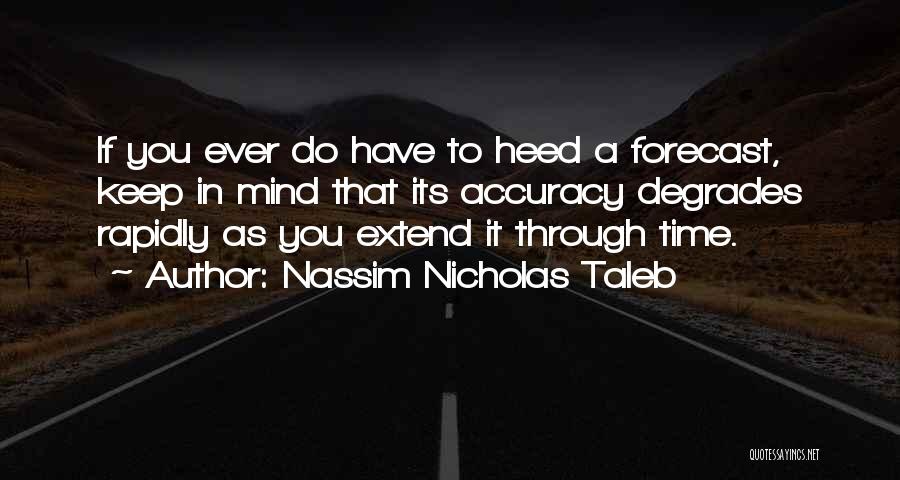 Forecast Accuracy Quotes By Nassim Nicholas Taleb