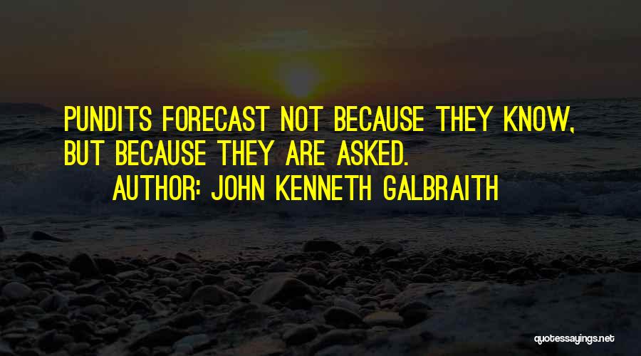 Forecast Quotes By John Kenneth Galbraith