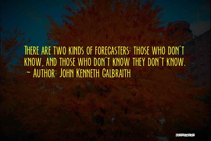 Forecasting Quotes By John Kenneth Galbraith