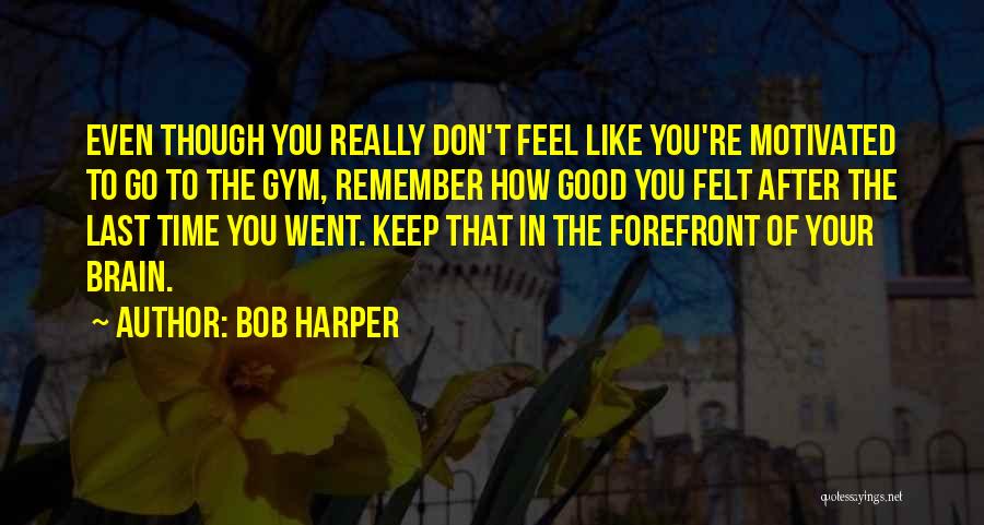 Forefront Quotes By Bob Harper