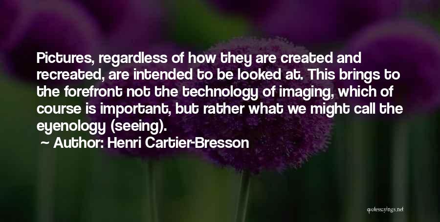 Forefront Quotes By Henri Cartier-Bresson